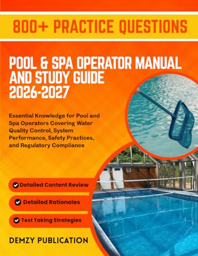 POOL AND SPA OPERATOR MANUAL AND STUDY GUIDE 2026-2027: Essential Knowledge for Pool and Spa Operators Covering Water Quality Control, System Performance, Safety Practices, and Regulatory Compliance