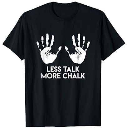 Felsklettern Freiklettern Less Talk More Chalk Klettern T-Shirt