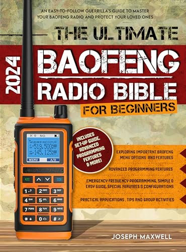 The Ultimate Baofeng Radio Bible for Beginners : An Easy-to-Follow Guerrilla's Guide to Master Your Baofeng Radio and Protect Your Loved Ones