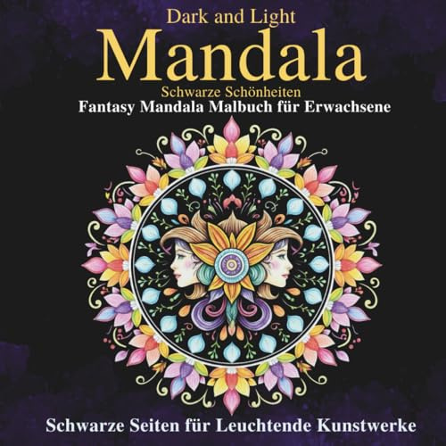 Dark and Light Mandala: Schwarze Schönheiten - Fantasy Mandala Malbuch für Erwachsene | Schwarze Seiten für leuchtende Kunstwerke