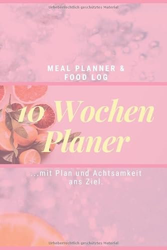 10 Wochen Planer: Ernährungsumstellung leicht gemacht, dank Achtsamkeit und guter Planung