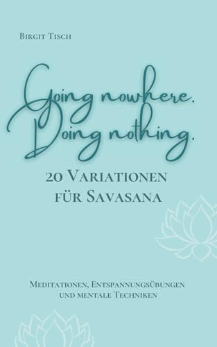 20 Variationen für Savasana: Going nowhere. Doing nothing. (Yoga & Meditation)