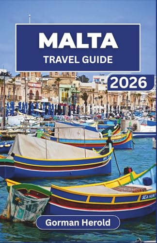 MALTA TRAVEL GUIDE 2026: Explore Malta’s Ancient Temples, Vibrant Mediterranean Culture, Delicious Local Cuisine, and Modern Marvels