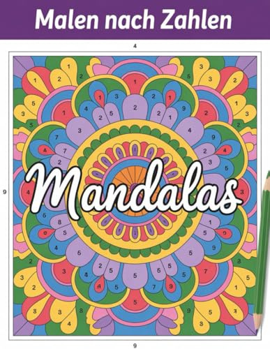Mandalas Malen Nach Zahlen: Ein entspannendes Mandala-Malbuch mit harmonischen Designs für kreative Auszeiten