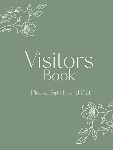 Visitors Book - Please Sign In and Out: Keep a Log on Reception of Individuals Visiting your Office, Business or Work Site. Green Floral Design