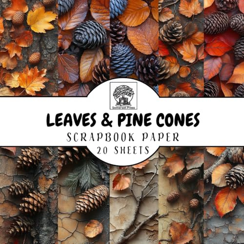 Autumn Leaves & Pine Cones Scrapbook Paper: 20 Double-Sided Sheets for Scrapbooking, Junk Journals, Card Making, Decoupage, Origami, Paper Crafts, DIY Projects and Mixed Media