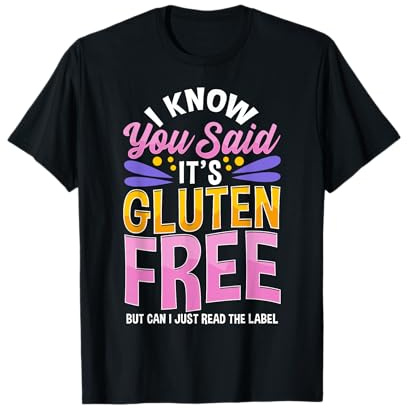 I Know You Said Gluten Free Funny Celiac Quote T-Shirt