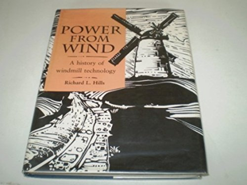 Power from Wind: A History of Windmill Technology by Hills, Richard Leslie (1994) Hardcover