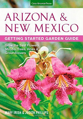Arizona & New Mexico Getting Started Garden Guide: Grow the Best Flowers, Shrubs, Trees, Vines & Groundcovers (Garden Guides) by Mary Irish (2014-09-15)