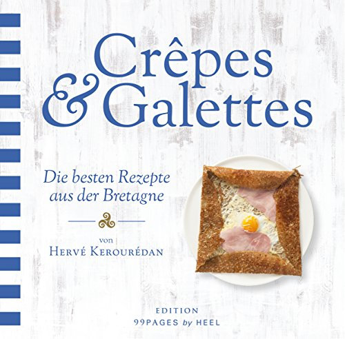 Crepes & Galettes: Die besten Rezepte aus der Bretagne