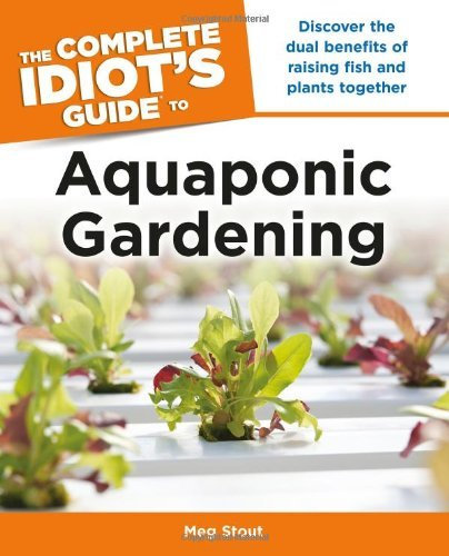 [ The Complete Idiot'S Guide To Aquaponic Gardening (Complete Idiot'S Guides (Lifestyle Paperback)) ] By Stout, Meg (Author) [ Apr - 2013 ] [ Paperback ]