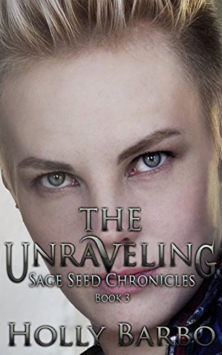 The Unraveling: Sage Seed Chronicles #3