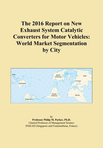 The 2016 Report on New Exhaust System Catalytic Converters for Motor Vehicles: World Market Segmentation by City