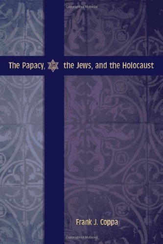 The Papacy, the Jews, and the Holocaust 1st (first) Edition by Coppa, Frank J. [2008]