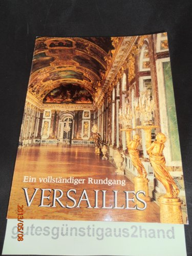 Ein vollständiger Rundgang: Versailles. Schloss, Garten, Trianons.
