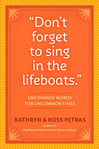 Don't Forget to Sing in the Lifeboats: Uncommon Wisdom for Uncommon Times