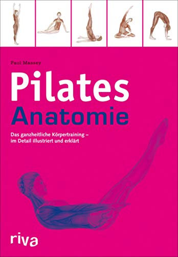 Pilates-Anatomie: Das ganzheitliche Körpertraining - im Detail illustriert und erklärt (Sportanatomie 2)