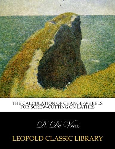 The calculation of change-wheels for screw-cutting on lathes