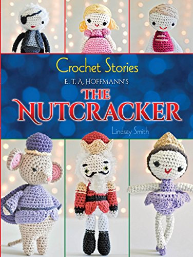 Crochet Stories: E. T. A. Hoffmann's The Nutcracker (Dover Crafts: Crochet)