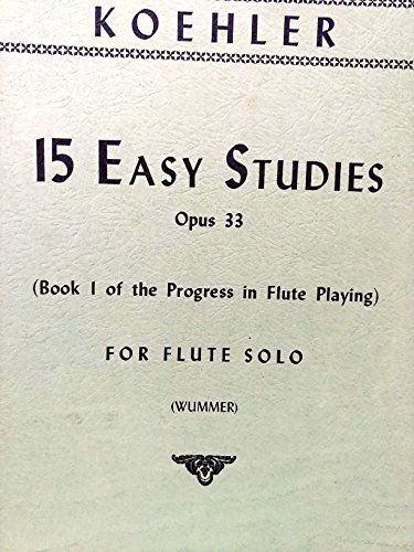Koehler - 15 Easy Studies Opus 33 for Flute Solo (Book 1 of Progress in Flute Playing) Edited By John Wummer