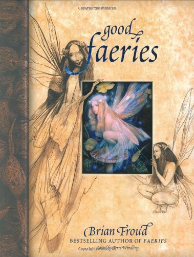 Good Faeries/Bad Faeries: Written by Brian Froud, 2000 Edition, (New edition) Publisher: Pavilion Books [Paperback]