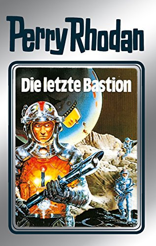 Perry Rhodan 32: Die letzte Bastion (Silberband): 12. Band des Zyklus Die Meister der Insel (Perry Rhodan-Silberband) (German Edition)
