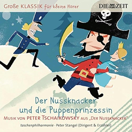 DIE ZEIT: Große Klassik für kleine Hörer: Peter Tschaikowsky - Der Nussknacker und die Puppenprinzessin