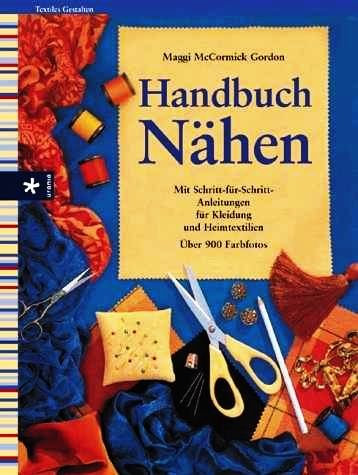 Handbuch Nähen - Mit Schritt-für-Schritt-Anleitungen für Kleidung und Heimtextilien (Textiles Gestalten) [2. illustrierte Auflage]