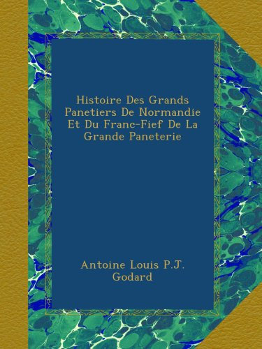 Histoire Des Grands Panetiers De Normandie Et Du Franc-Fief De La Grande Paneterie