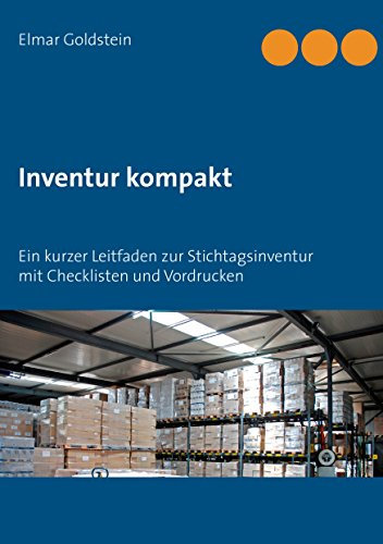 Inventur kompakt: Ein kurzer Leitfaden zur Stichtagsinventur mit Checklisten und Vordrucken (Blaue Reihe 1)