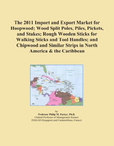 The 2011 Import and Export Market for Hoopwood; Wood Split Poles, Piles, Pickets, and Stakes; Rough Wooden Sticks for Walking Sticks and Tool Handles; ... Strips in North America & the Caribbean