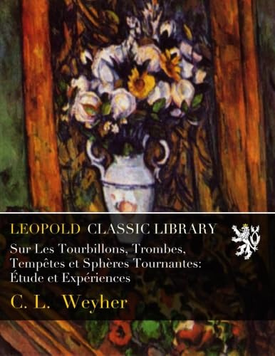 Sur Les Tourbillons, Trombes, Tempêtes et Sphères Tournantes: Étude et Expériences