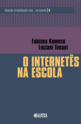 O internetês na escola (Coleção Trabalhando com... na escola) (Portuguese Edition)