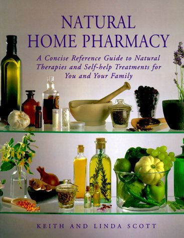 Natural Home Pharmacy: A Concise Reference Guide to Natural Therapies and Self-help Treatments for You and Your Family by Linda Scott (1999-10-01)