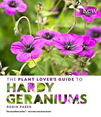 Plant Lover's Guide to Hardy Geraniums, The by Robin Parer (2016-04-13)