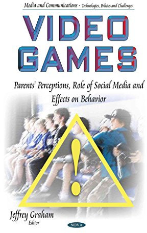 [(Video Games : Parents' Perceptions, Role of Social Media and Effects on Behavior)] [Edited by Jeffrey Graham] published on (November, 2014)