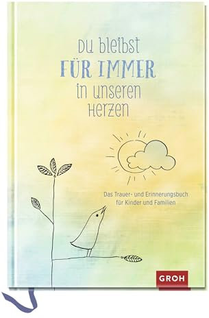 Du bleibst für immer in unseren Herzen: Das Trauer- und Erinnerungsbuch für Kinder und Familien (Am Ende bleibt die Liebe - Geschenke für Trauernde)