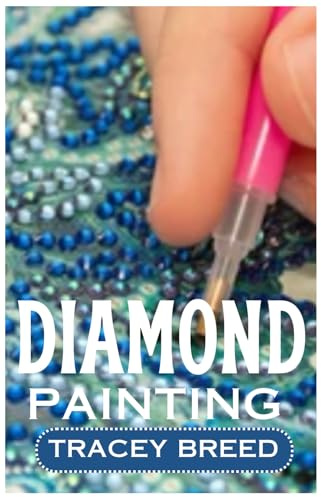 Diamond Painting: A Beginners Guide to Diamond Painting