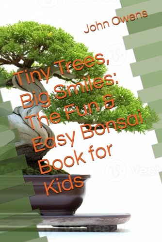Tiny Trees, Big Smiles: The Fun & Easy Bonsai Book for Kids