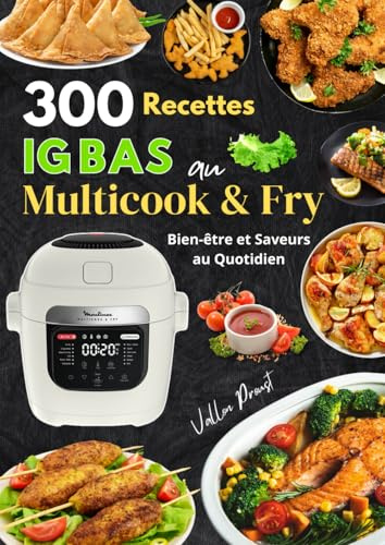 300 Recettes IG Bas au Multicook & Fry Bien-être et Saveurs au Quotidien