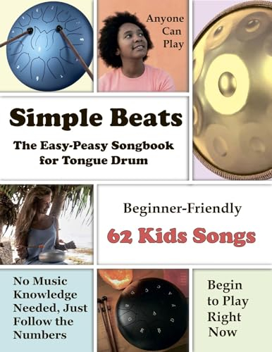 Simple Beats the Easy-Peasy Songbook for Tongue Drum: Beginner-Friendly 62 Kids Songs (Quick Start Tongue Drum: Play Without Notes, No Experience Needed 8) (English Edition)