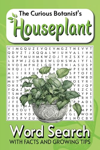 The Curious Botanist's Houseplant Word Search: With Facts and Growing Tips, Easy to Read Print about Houseplants, Botanicals, Gardening | 6x9 inches, ... Gift for Vacations, Holidays and Relaxation