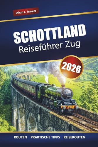 Schottland Reiseführer Zug 2026: Erkunden Sie malerische Bahnreisen, historische Städte und atemberaubende Landschaften in den schottischen Highlands