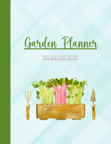 Garden Planner - Seed and Plant Record: Garden Planning and Seed Planting Log