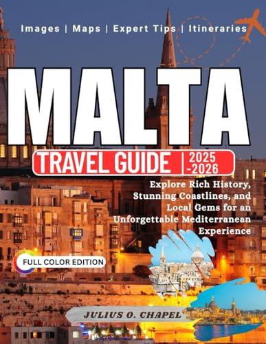 Malta Travel Guidebook 2025 - 2026 (FULL COLOR): Explore Rich History, Stunning Coastlines, and Local Gems for an Unforgettable Mediterranean Experience