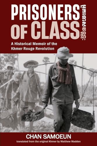 Prisoners of Class: A Historical Memoir of the Khmer Rouge Revolution
