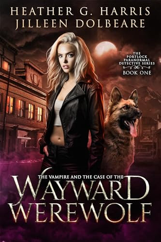 The Vampire and the Case of the Wayward Werewolf (The Portlock Paranormal Detective Series Book 1)