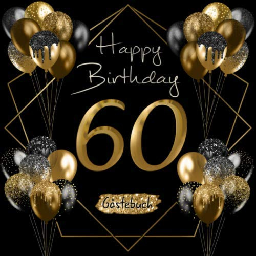 60 Happy Birthday: Gästebuch zum 60. Geburtstag I Schwarz und Gold I Glitzer I 80 Seiten für 40 geschriebene Glückwünsche, Widmungen und Fotos I ... Geschenkidee I Geburtstagszubehör für Partys