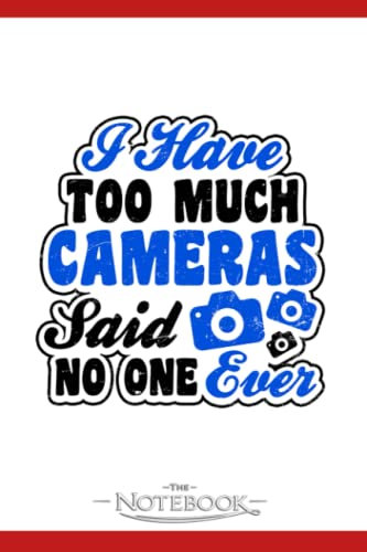 Notebook: Photography Quotes Have Too Much Cameras Gift 1: Notebook Taking Is A Set Of Your Thoughts, Ideas And To-Do List| 120 Pages 6x9 Inches