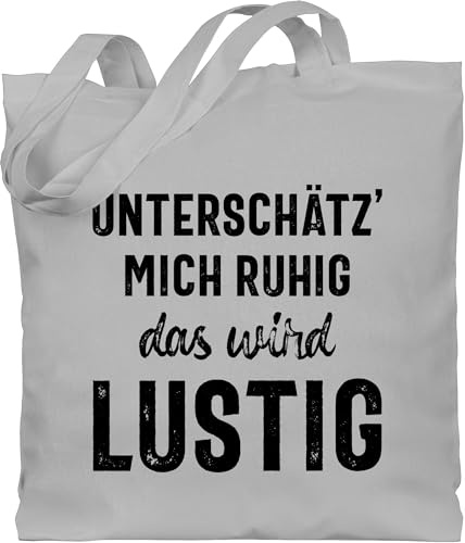 Shirtracer - Baumwolltasche - Sprüche Statement mit Spruch - Unterschätz mich ruhig wird lustig